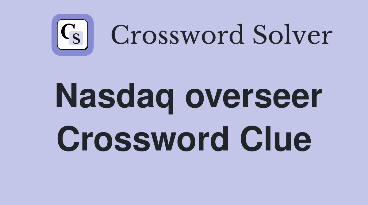 Nasdaq overseer Crossword Clue