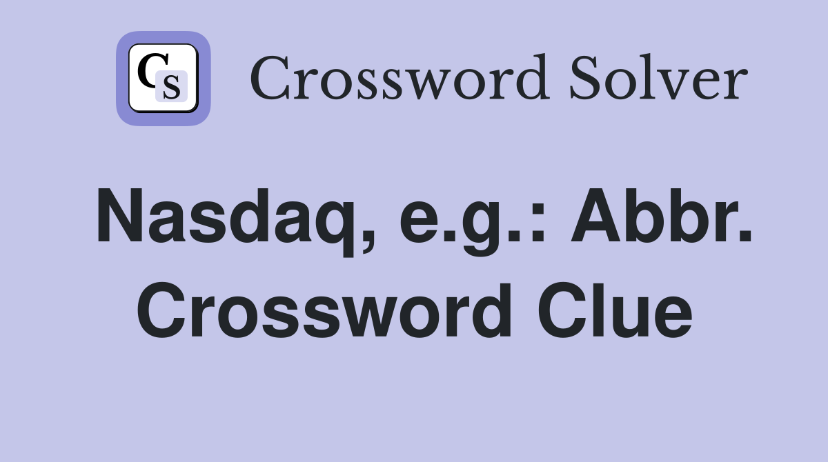 Nasdaq, e.g.: Abbr. Crossword Clue