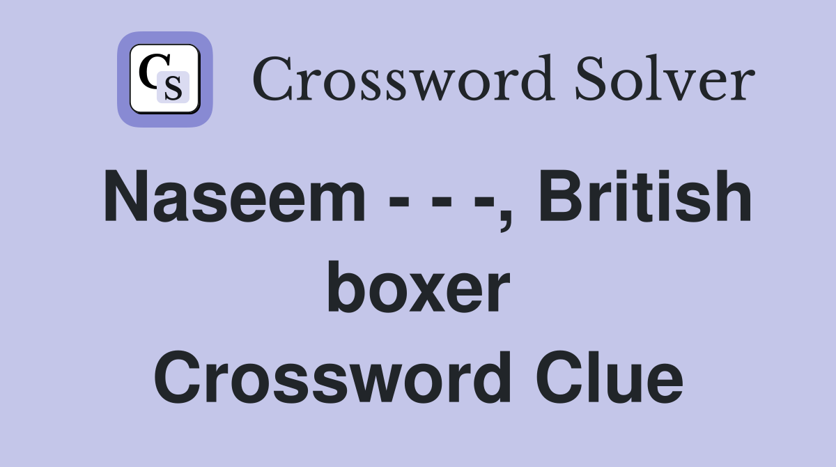 Naseem - - -, British boxer Crossword Clue