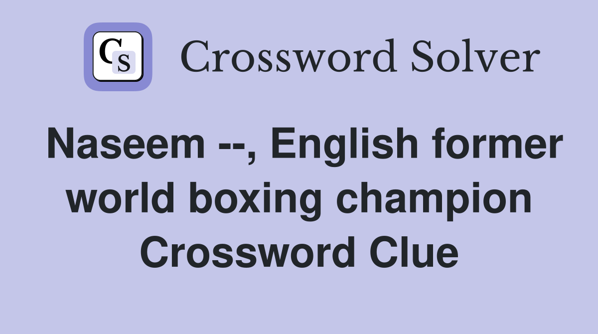 Naseem --, English former world boxing champion Crossword Clue