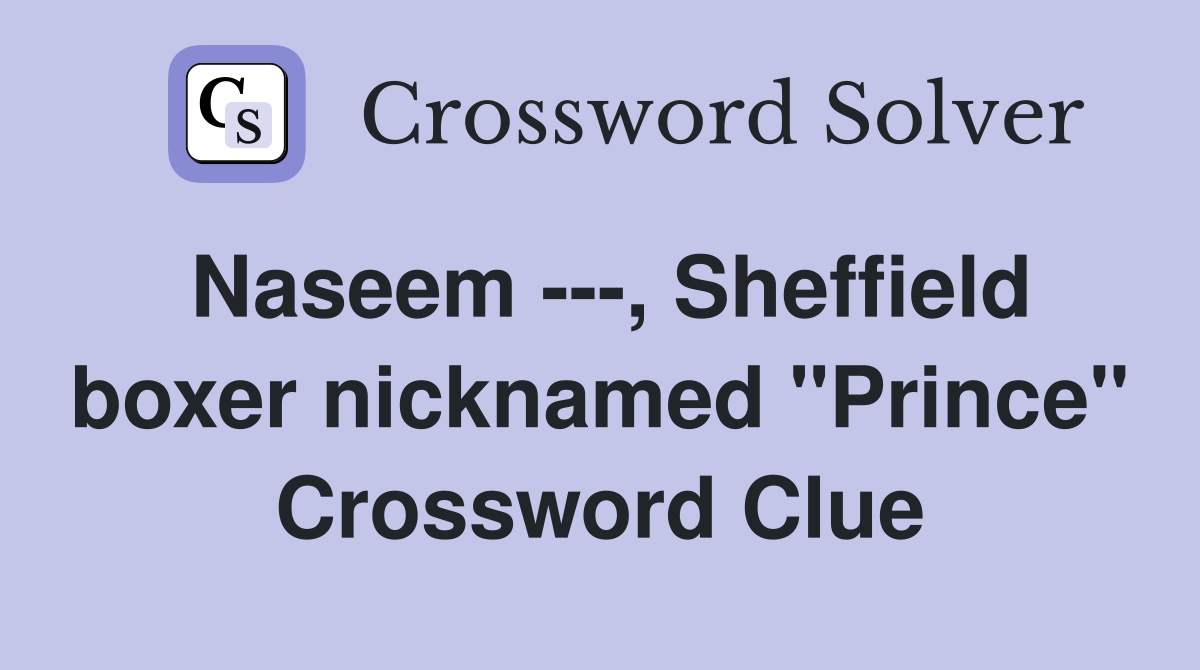 Naseem ---, Sheffield boxer nicknamed "Prince" Crossword Clue