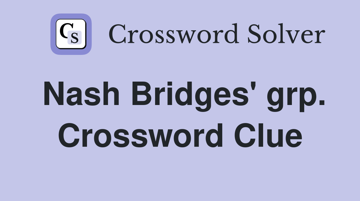 Nash Bridges' grp. Crossword Clue