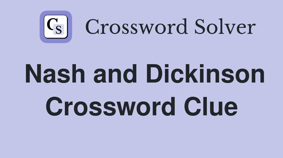 Nash and Dickinson Crossword Clue
