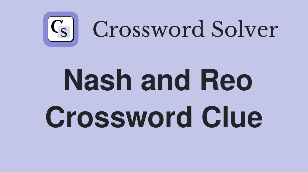 Nash and Reo Crossword Clue