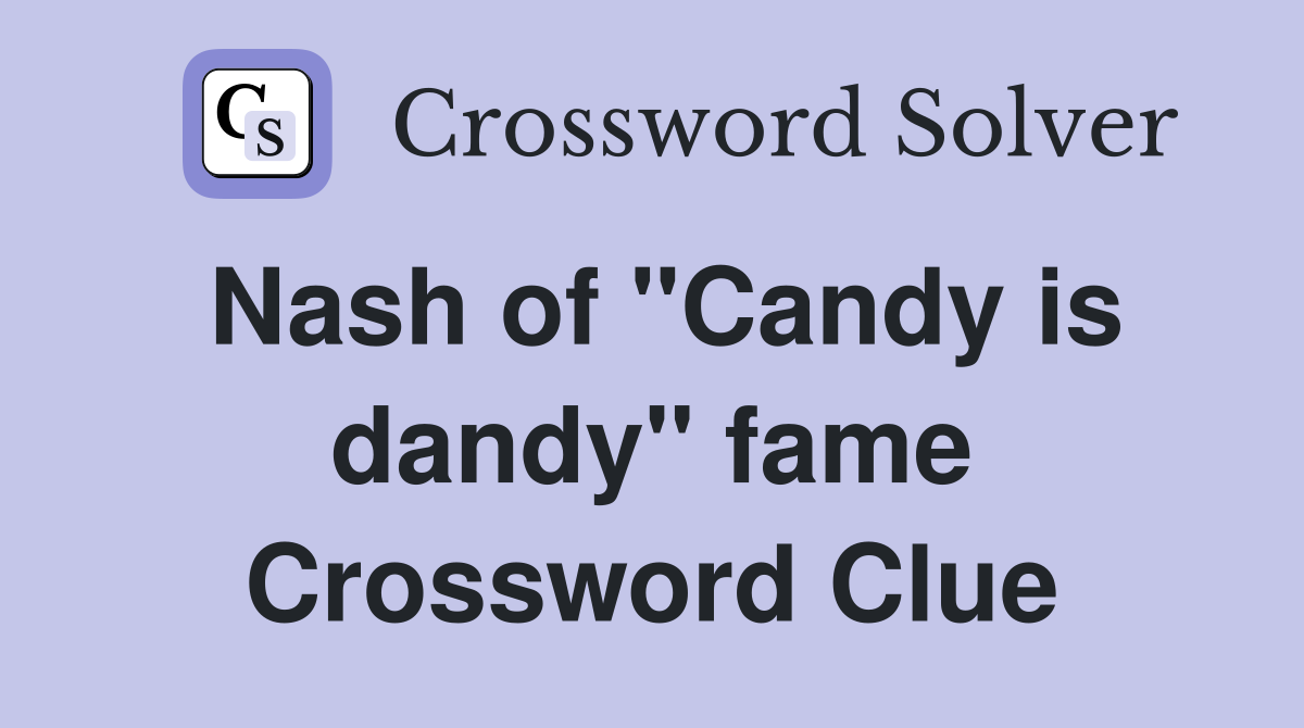 Nash of "Candy is dandy" fame Crossword Clue