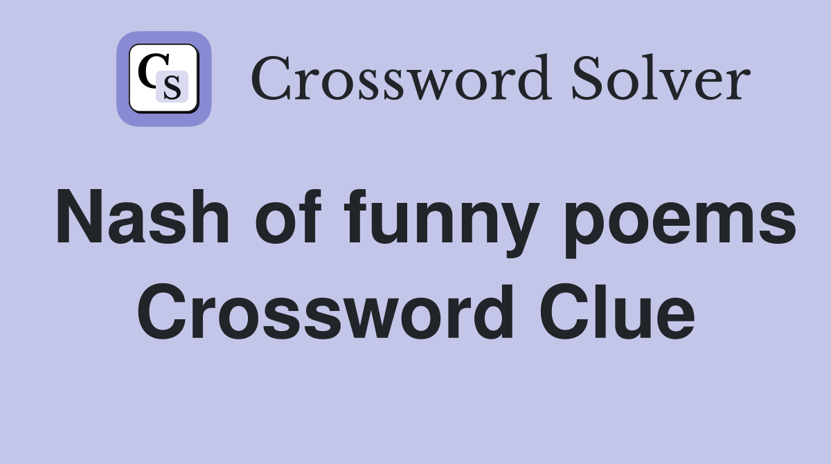 Nash of funny poems Crossword Clue