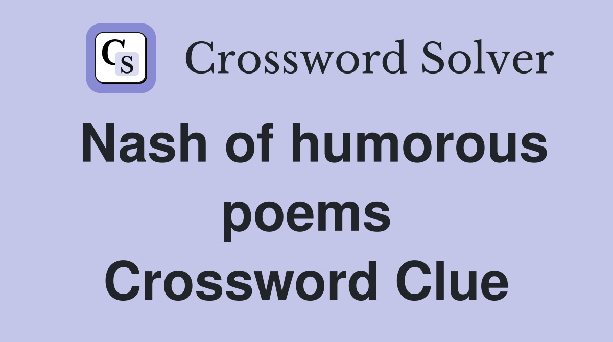 Nash of humorous poems Crossword Clue