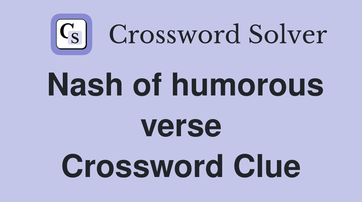 Nash of humorous verse Crossword Clue