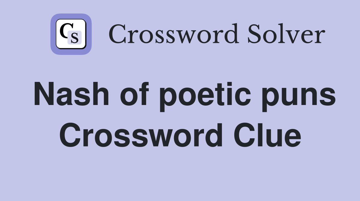 Nash of poetic puns Crossword Clue