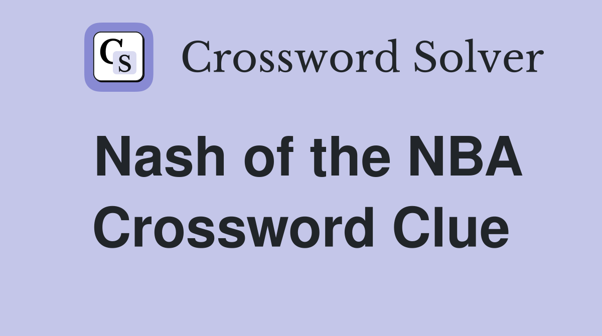 Nash of the NBA Crossword Clue