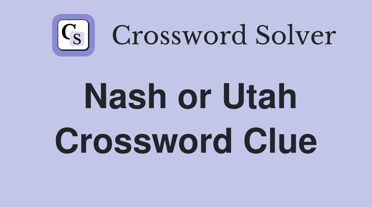 Nash or Utah Crossword Clue