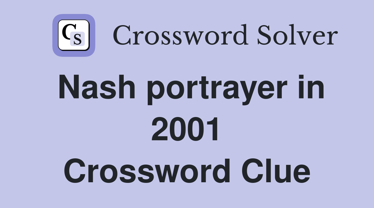 Nash portrayer in 2001 Crossword Clue