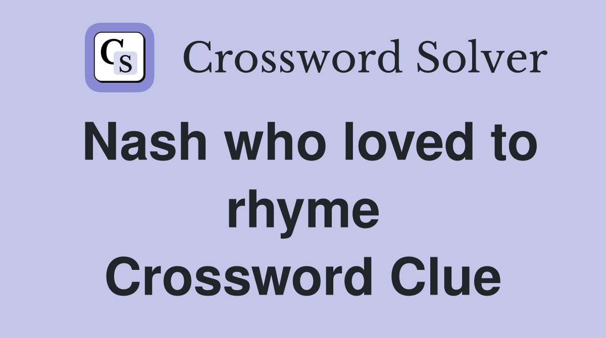Nash who loved to rhyme Crossword Clue