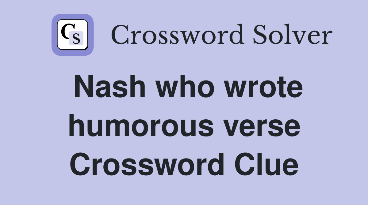Nash who wrote humorous verse Crossword Clue