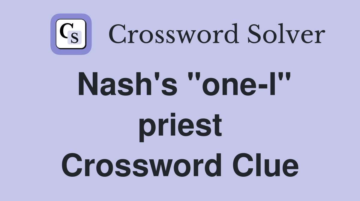 Nash's "one-l" priest Crossword Clue