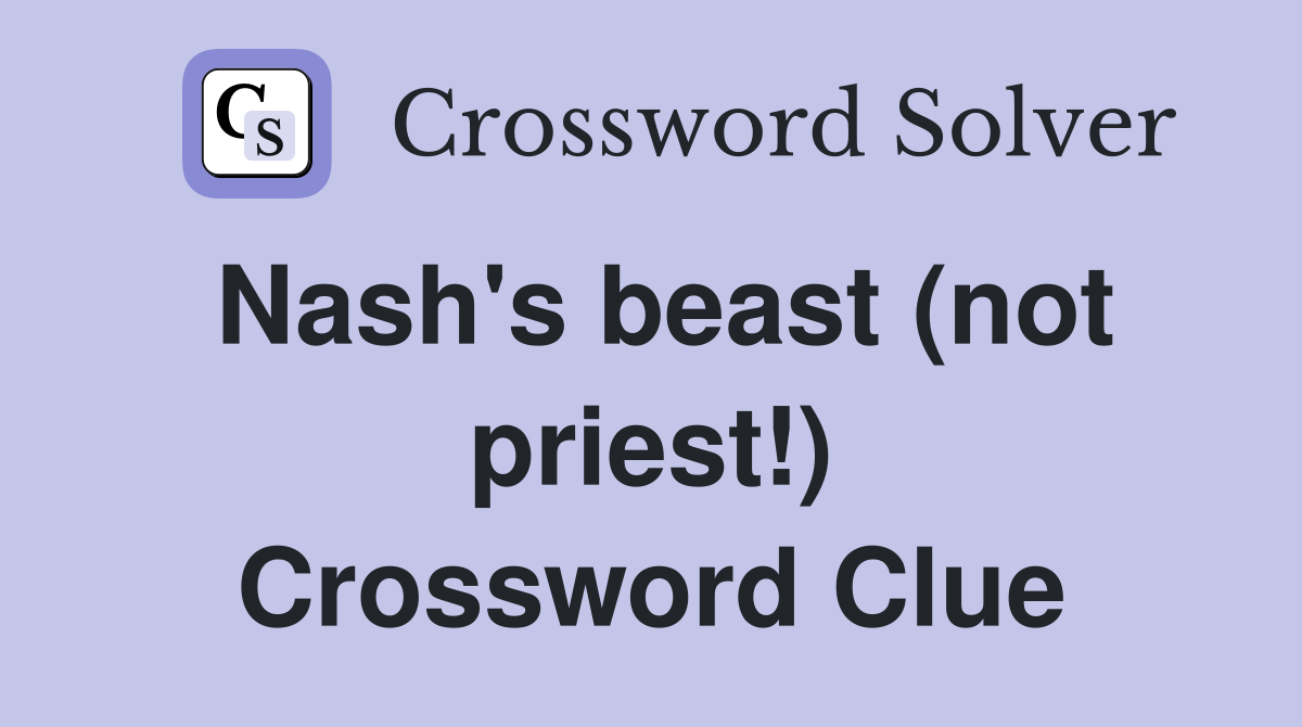 Nash's beast (not priest!) Crossword Clue
