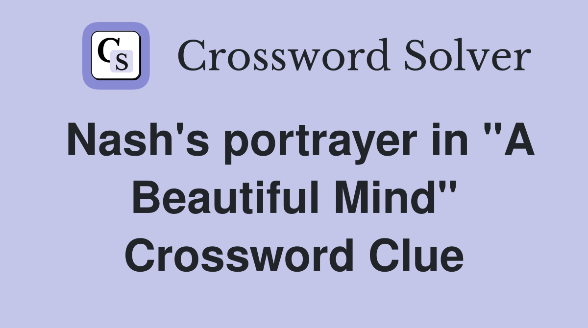 Nash's portrayer in "A Beautiful Mind" Crossword Clue