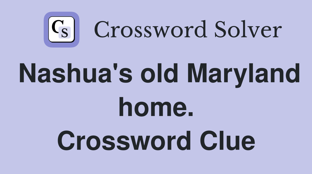 Nashua's old Maryland home. Crossword Clue