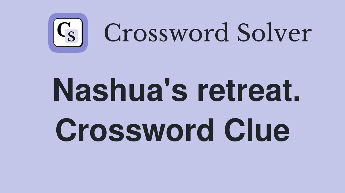 Nashua's retreat. Crossword Clue