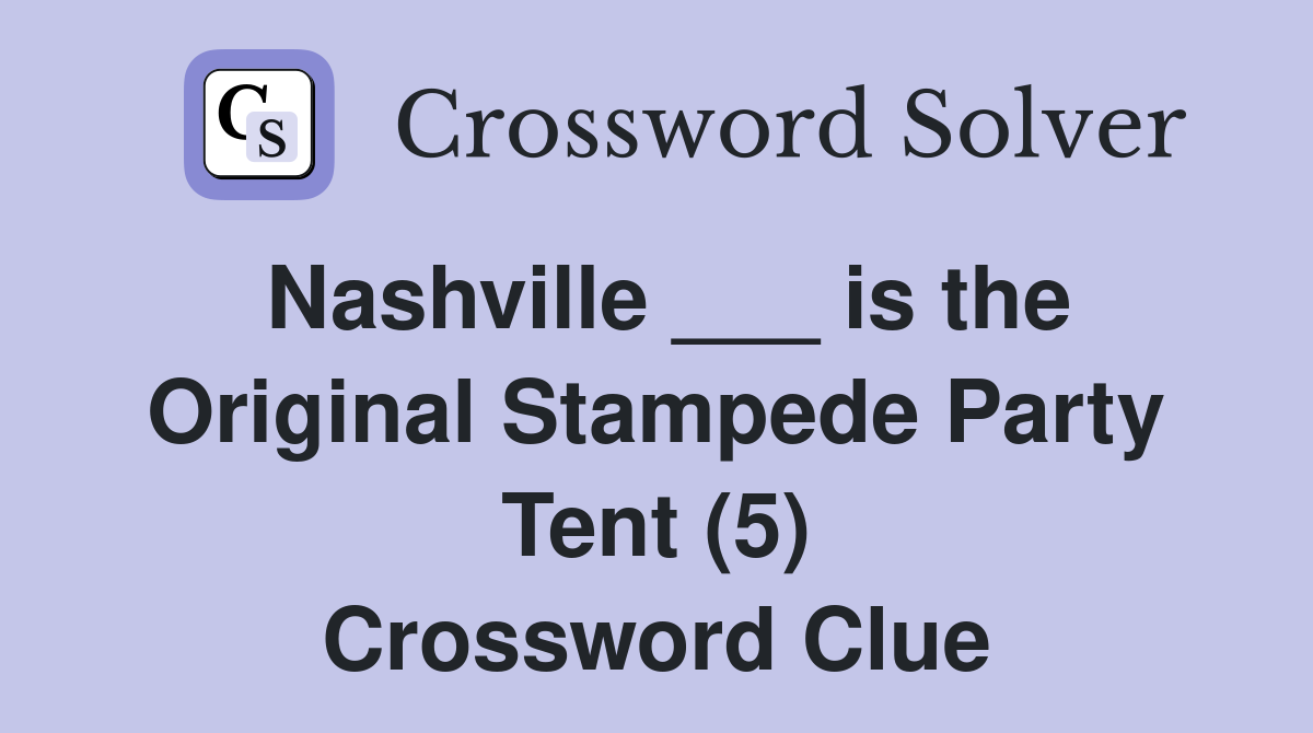 Nashville ___ is the Original Stampede Party Tent (5) Crossword Clue
