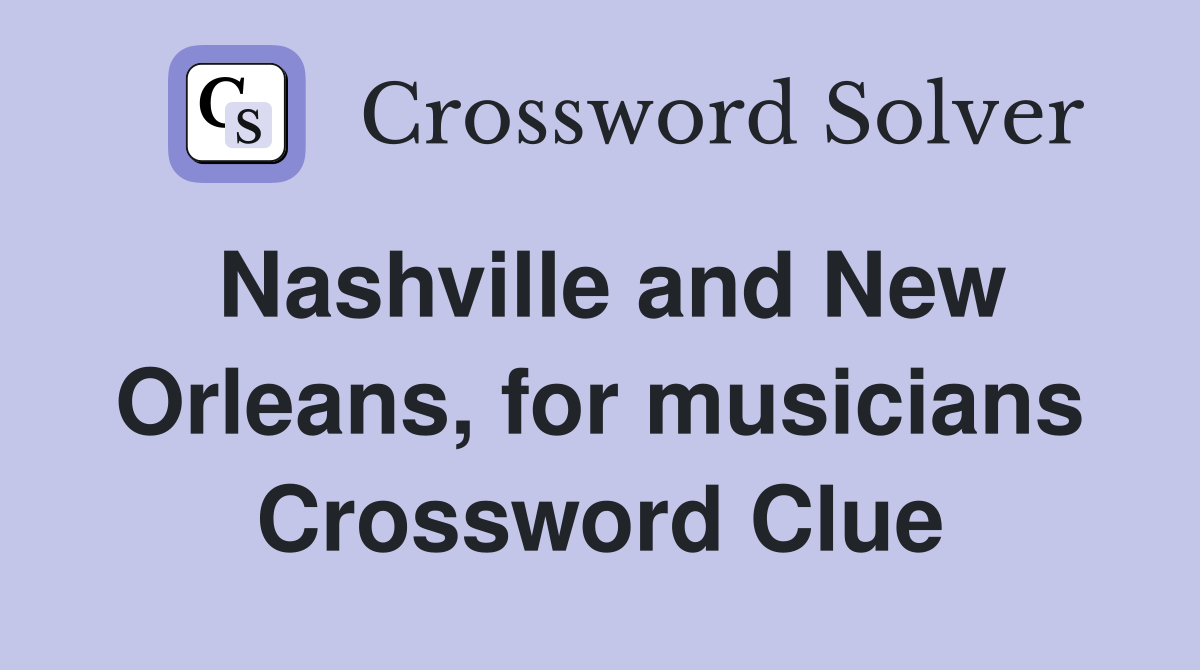 Nashville and New Orleans, for musicians Crossword Clue