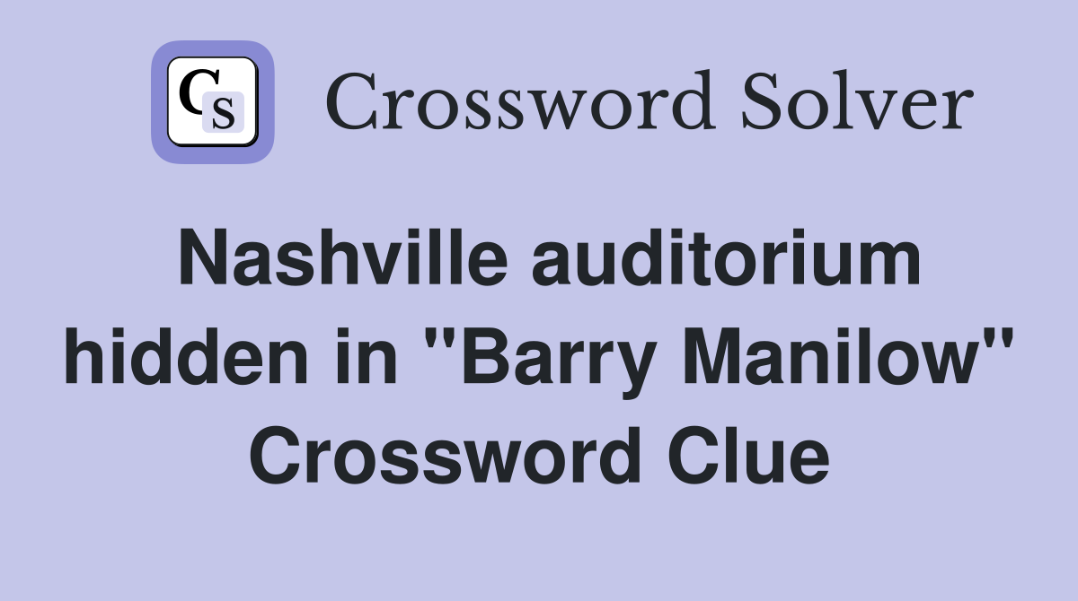 Nashville auditorium hidden in "Barry Manilow" Crossword Clue