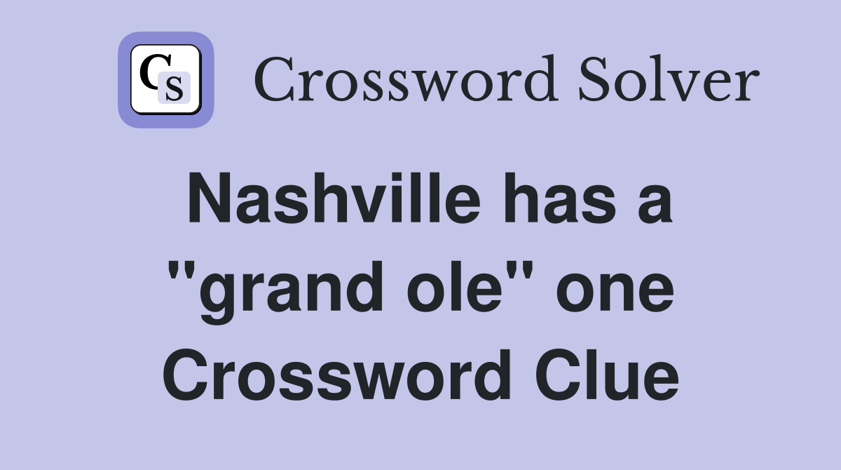 Nashville has a "grand ole" one Crossword Clue