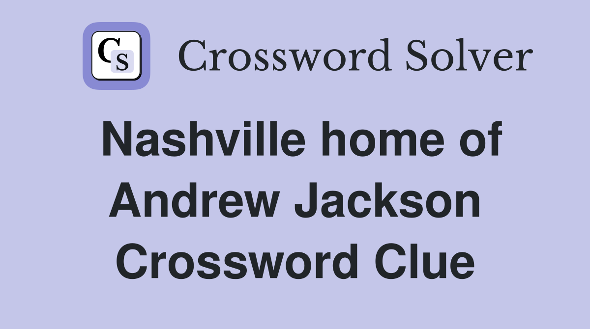 Nashville home of Andrew Jackson Crossword Clue