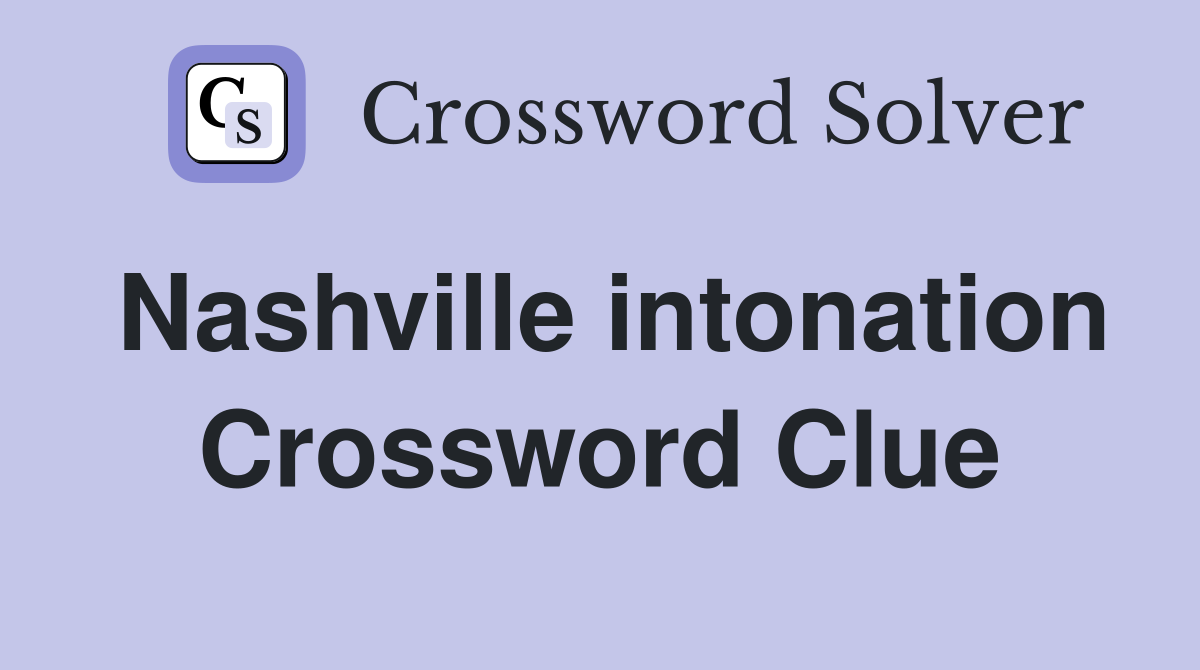 Nashville intonation Crossword Clue