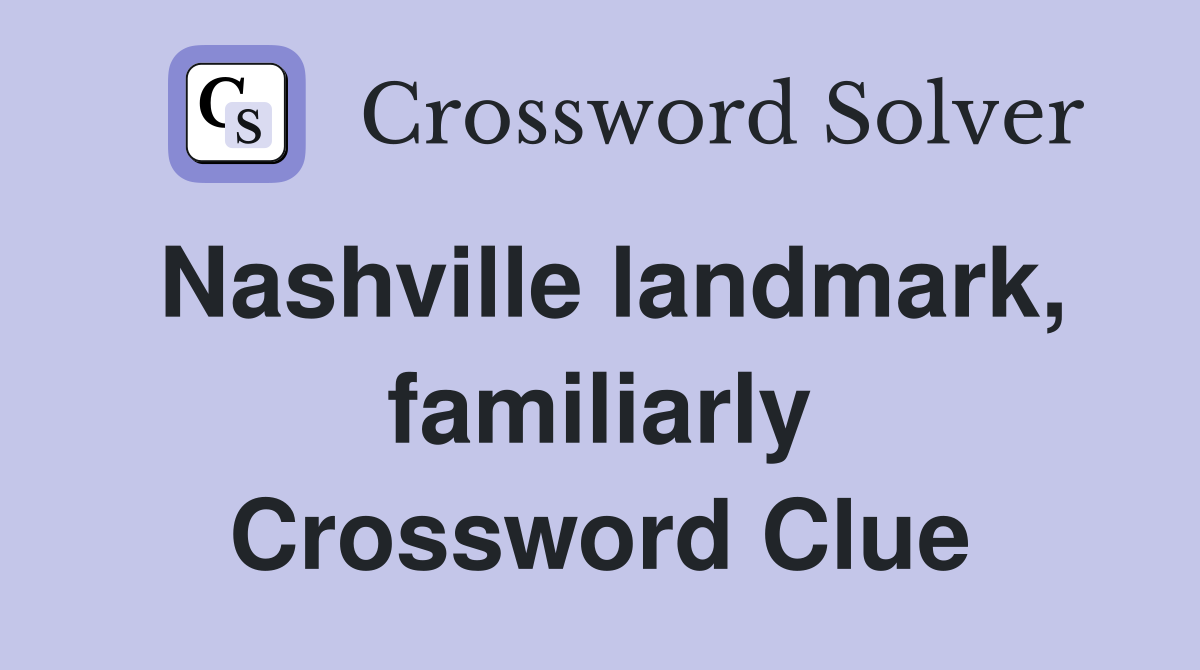 Nashville landmark, familiarly Crossword Clue