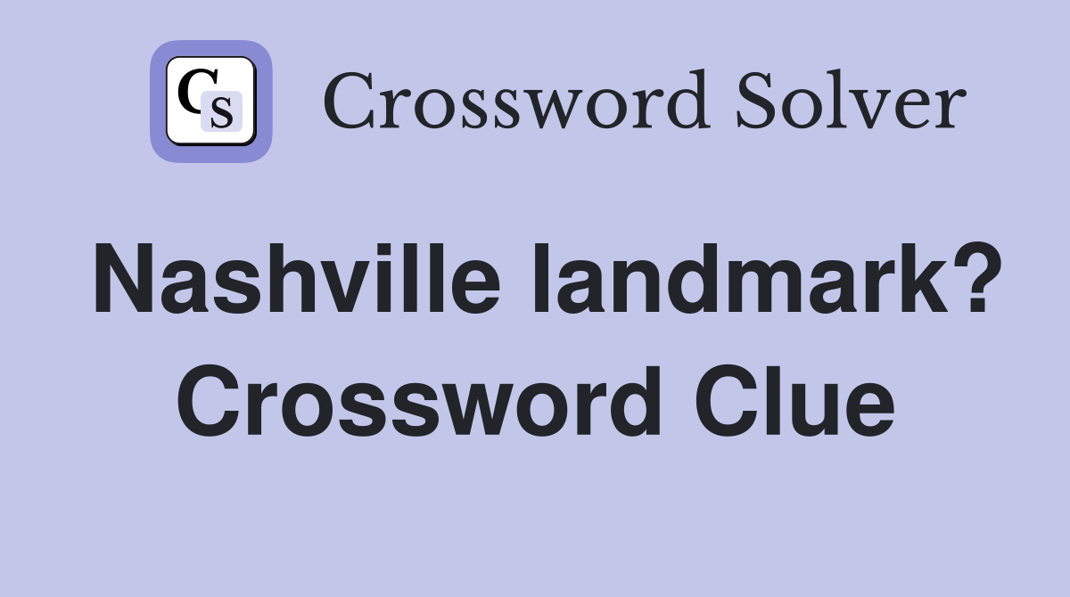 Nashville landmark? Crossword Clue