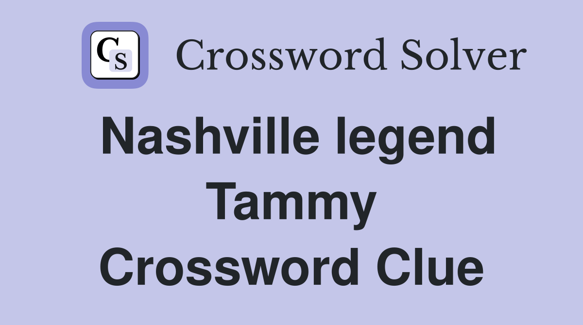 Nashville legend Tammy Crossword Clue