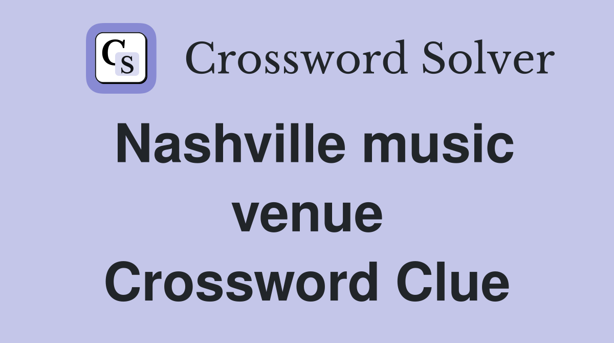 Nashville music venue Crossword Clue