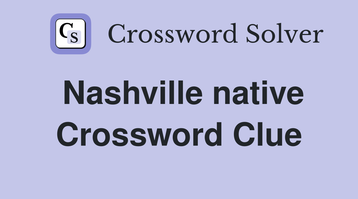 Nashville native Crossword Clue