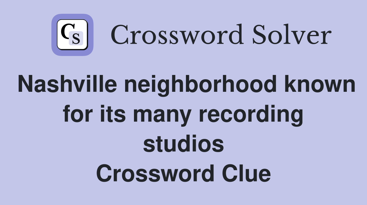 Nashville neighborhood known for its many recording studios Crossword Clue