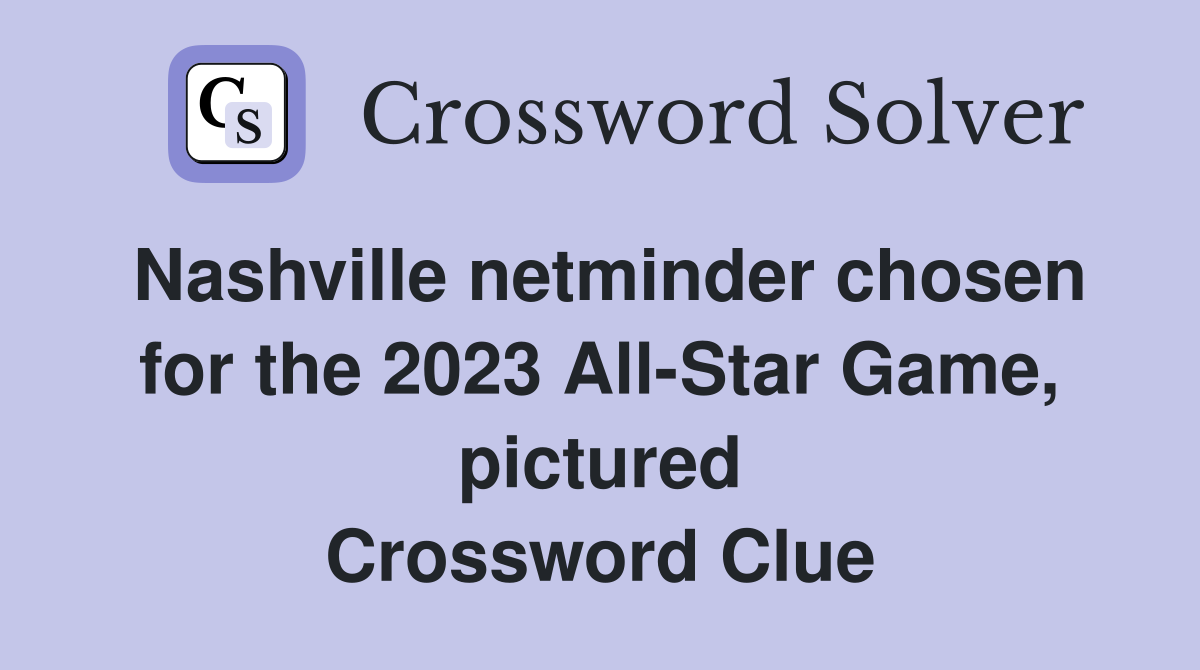Nashville netminder chosen for the 2023 All-Star Game, pictured Crossword Clue