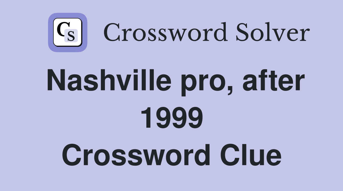 Nashville pro, after 1999 Crossword Clue