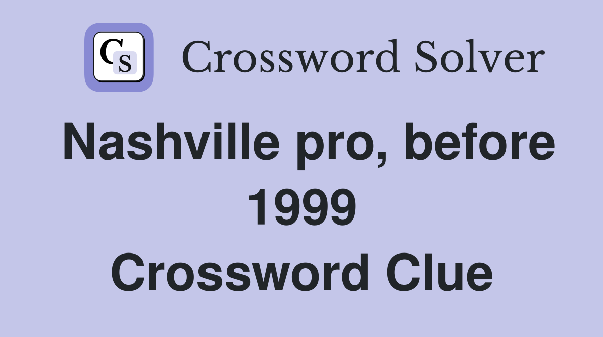 Nashville pro, before 1999 Crossword Clue