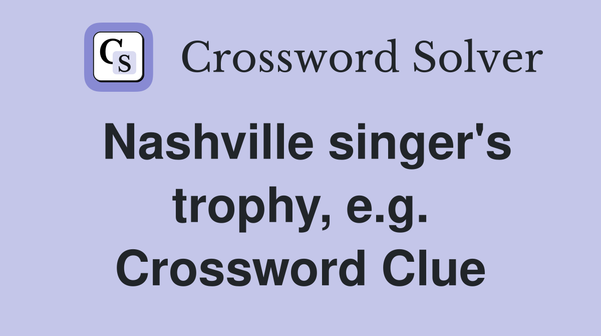 Nashville singer's trophy, e.g. Crossword Clue