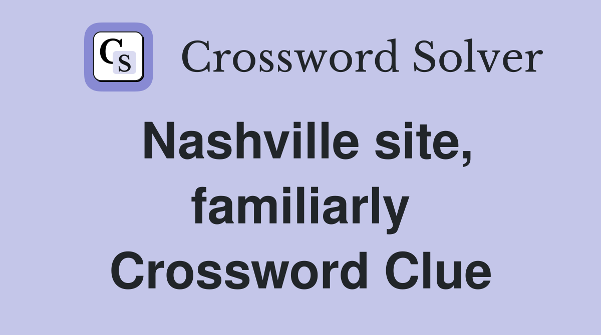 Nashville site, familiarly Crossword Clue