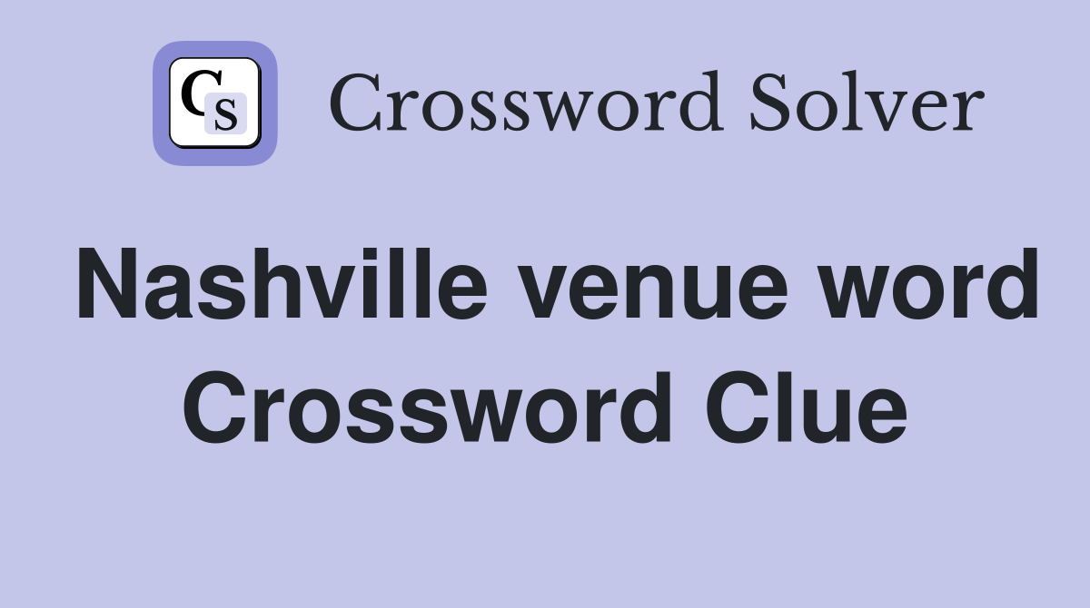 Nashville venue word Crossword Clue