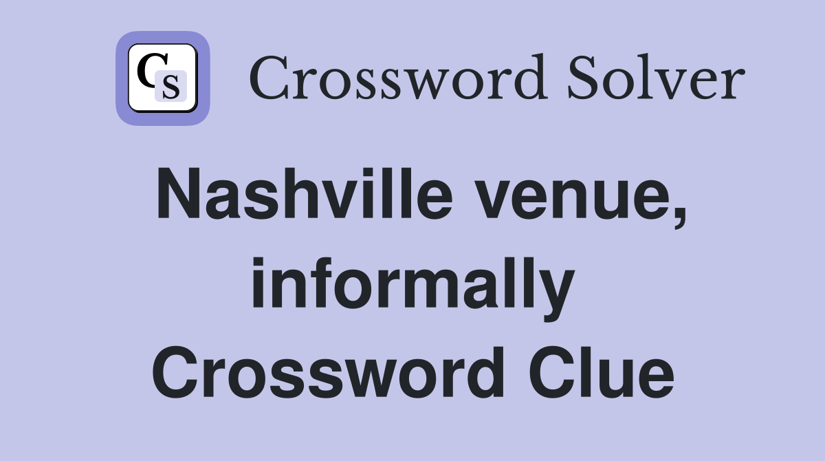 Nashville venue, informally Crossword Clue