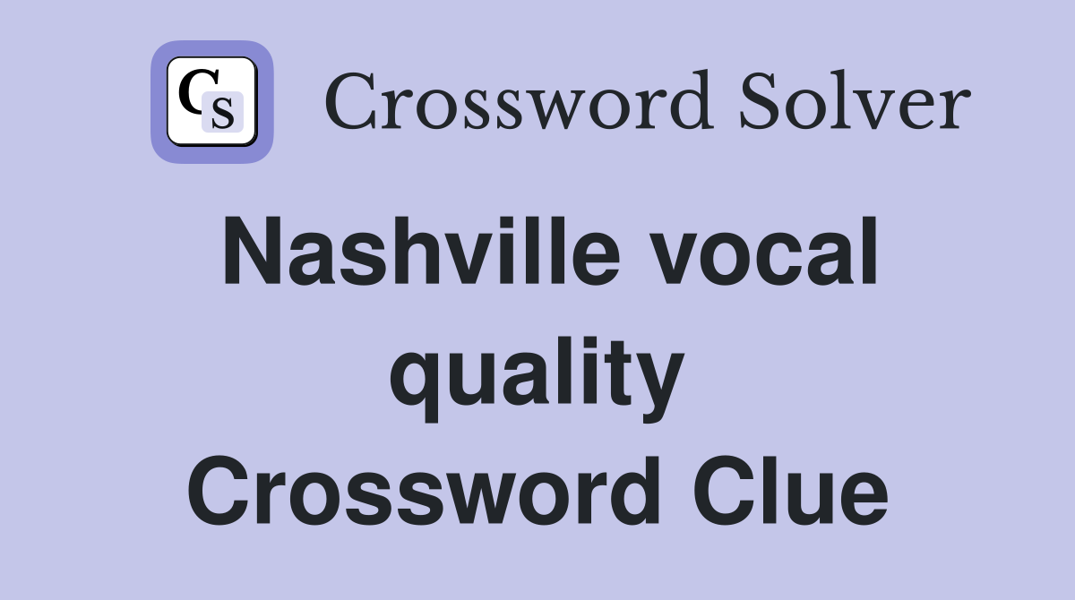 Nashville vocal quality Crossword Clue