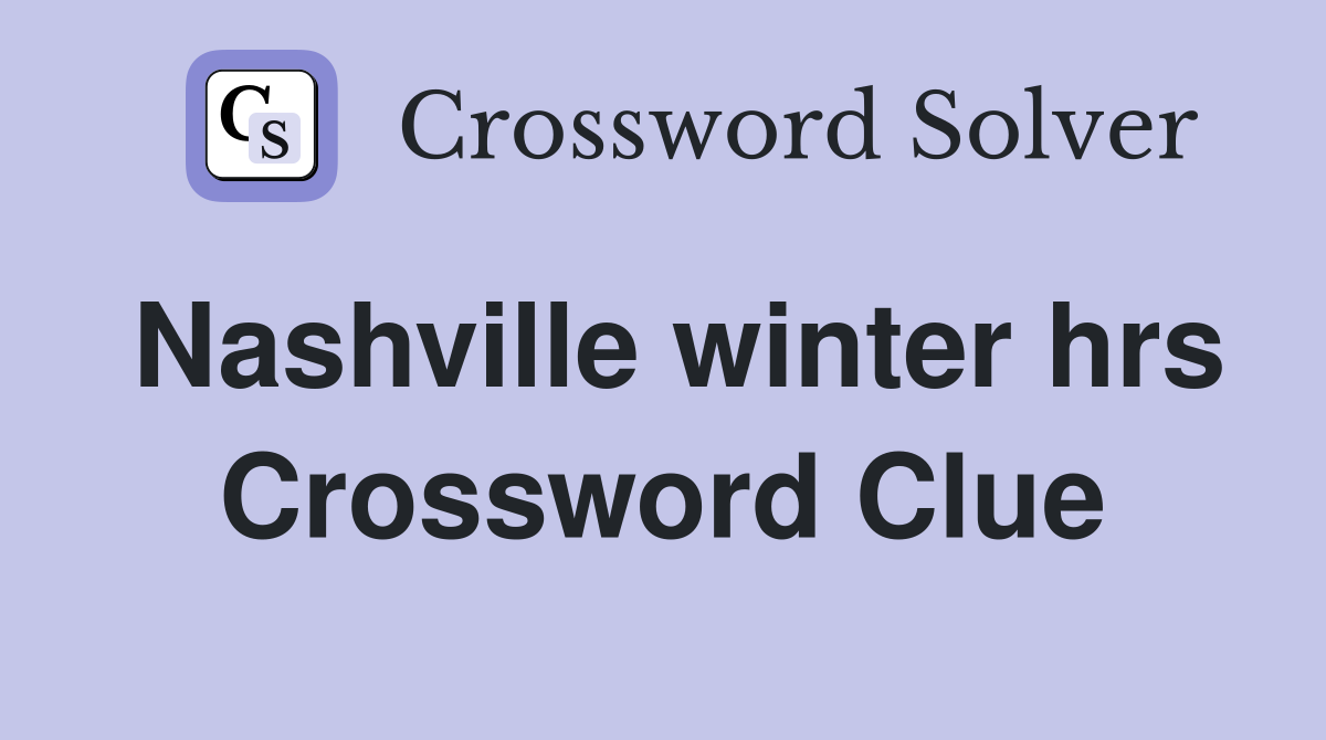 Nashville winter hrs Crossword Clue