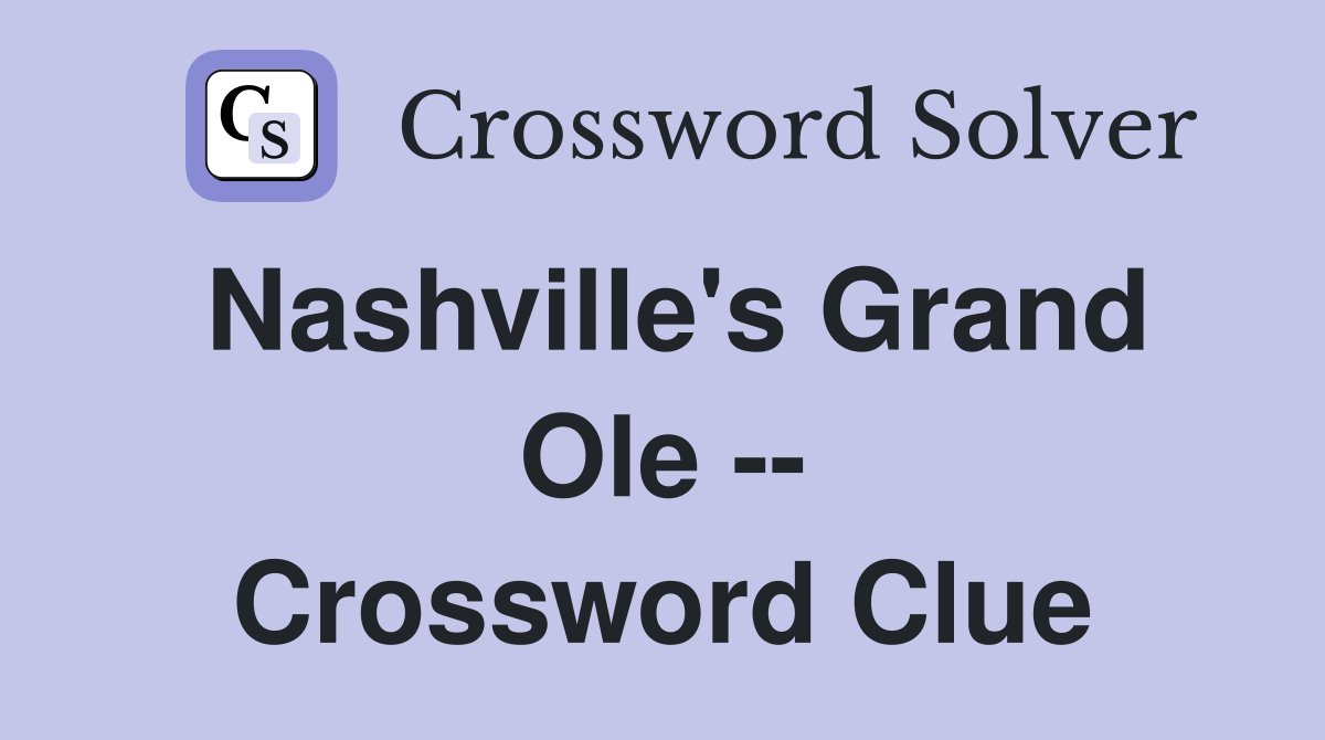 Nashville's Grand Ole -- Crossword Clue