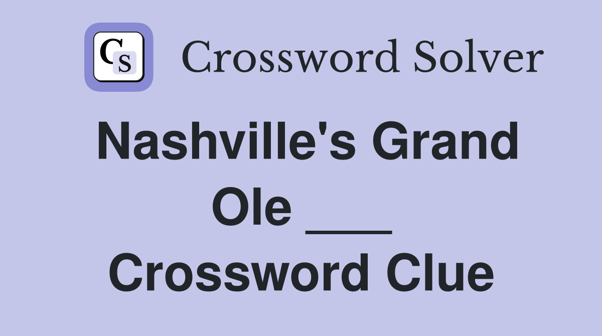 Nashville's Grand Ole ___ Crossword Clue