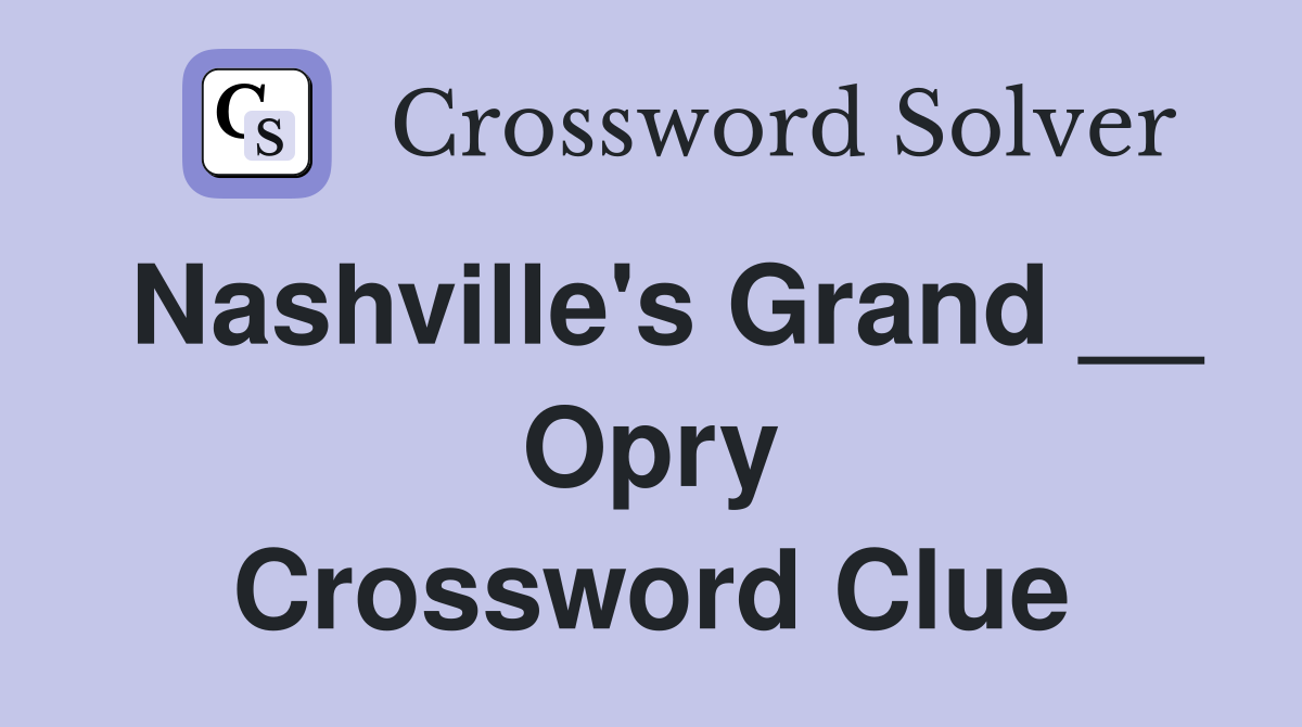 Nashville's Grand __ Opry Crossword Clue