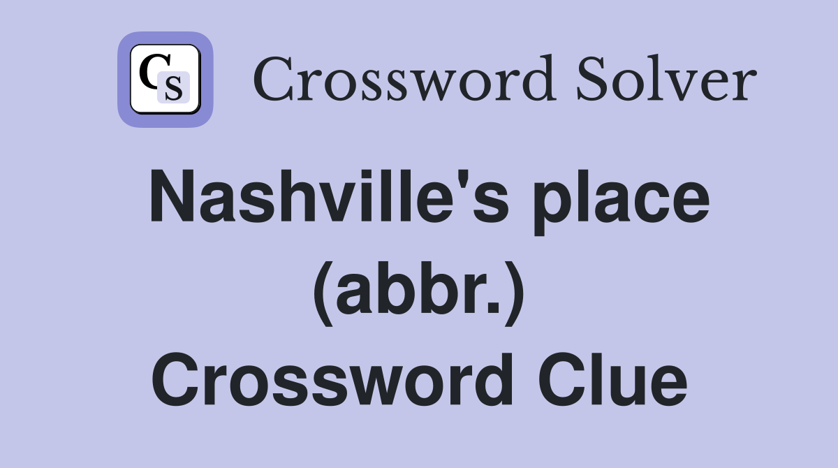 Nashville's place (abbr.) Crossword Clue