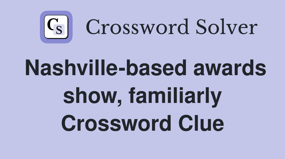 Nashville-based awards show, familiarly Crossword Clue