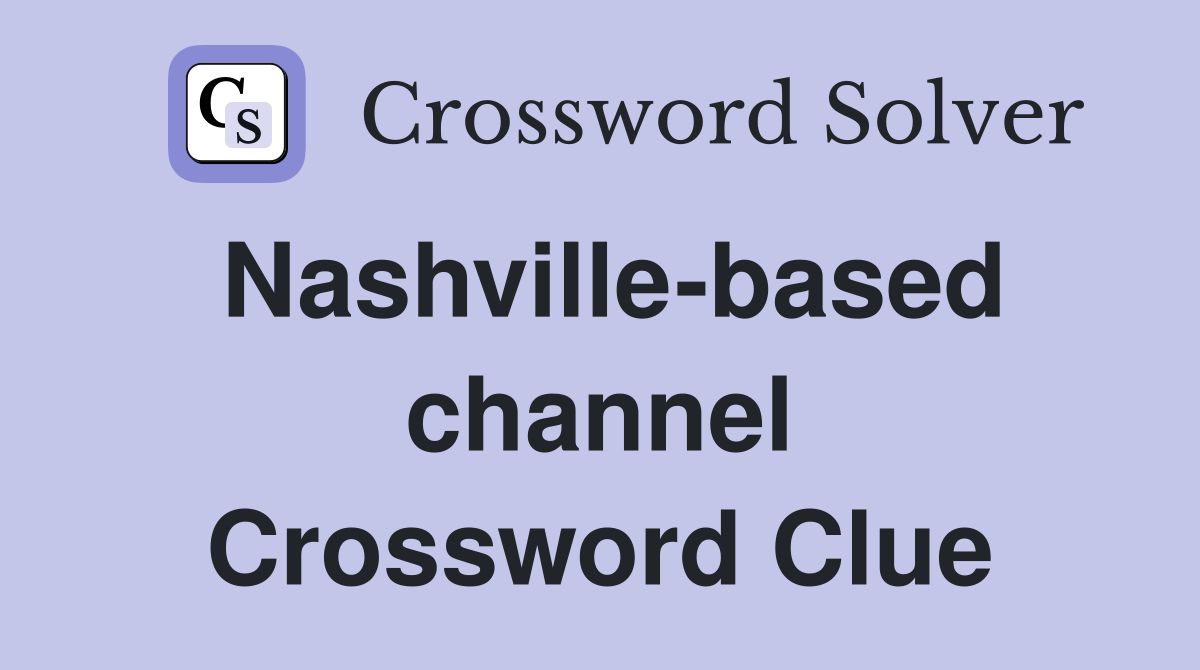 Nashville-based channel Crossword Clue